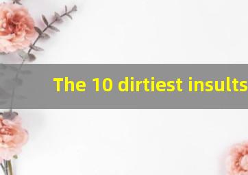 The 10 dirtiest insults